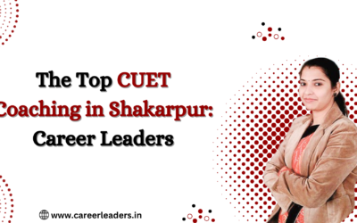 Best CUET Coaching in Shakarpur Delhi – Career Leaders