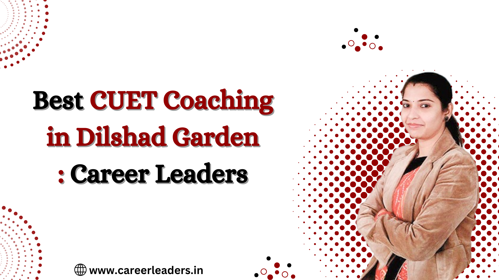 Best CUET Coaching in Dilshad Garden: Career Leaders<br />
